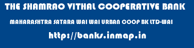 THE SHAMRAO VITHAL COOPERATIVE BANK  MAHARASHTRA SATARA WAI WAI URBAN COOP BK LTD-WAI  banks information 